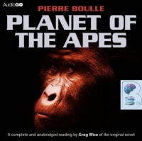 Planet of the Apes written by Pierre Boule performed by Greg Wise on CD (Unabridged)